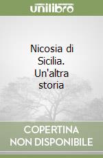 Nicosia di Sicilia. Un'altra storia libro