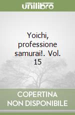 Yoichi, professione samurai!. Vol. 15