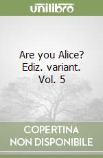 Are you Alice? Ediz. variant. Vol. 5 libro