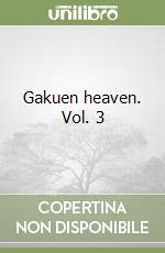 Gakuen heaven. Vol. 3 libro