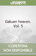 Gakuen heaven. Vol. 5 libro
