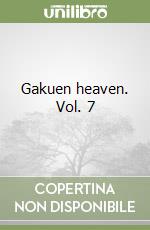 Gakuen heaven. Vol. 7 libro
