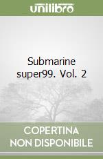 Submarine super99. Vol. 2 libro