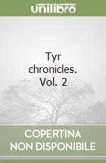 Tyr chronicles. Vol. 2