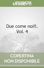 Due come noi!!. Vol. 4 libro