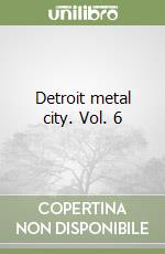 Detroit metal city. Vol. 6 libro