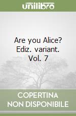 Are you Alice? Ediz. variant. Vol. 7 libro
