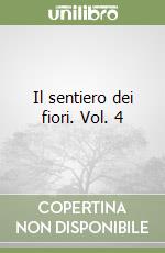 Il sentiero dei fiori. Vol. 4 libro