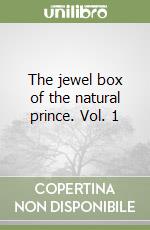 The jewel box of the natural prince. Vol. 1 libro