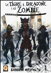 La tigre, il dragone e gli zombie. Vol. 1 libro di Hiromoto Shinichi