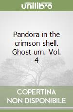 Pandora in the crimson shell. Ghost urn. Vol. 4 libro