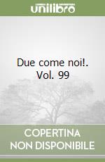 Due come noi!. Vol. 99 libro