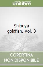 Shibuya goldfish. Vol. 3 libro