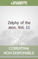 Zelphy of the aion. Vol. 11 libro