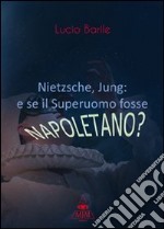 Nietzsche, Jung. E se il Superuomo fosse napoletano? libro