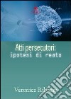 Atti persecutori. Ipotesi di reato libro