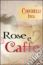 Rose e caffè