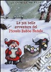 Le più belle avventure del piccolo Babbo Natale libro