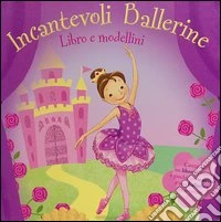 Incantevoli ballerine. Con gadget libro