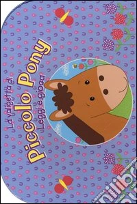La valigetta del piccolo pony. Leggi e gioca. Ediz. illustrata. Con gadget libro