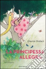 La principessa allegra. Ediz. illustrata libro