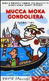 Mucca Moka gondoliera. Stampatello maiuscolo. Ediz. illustrata libro