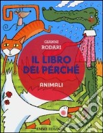 Il libro dei perché. Animali. Ediz. illustrata libro