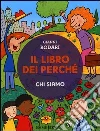 Il libro dei perché. Chi siamo. Ediz. illustrata libro