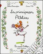 La principessa atletica. Principesse favolose. Ediz. illustrata. Vol. 14 libro