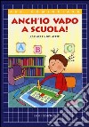 Anch'io vado a scuola! libro