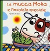 La mucca Moka e l'insalata speciale. Ediz. illustrata libro