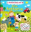 Alla fattoria. Libro pop-up. Ediz. illustrata libro