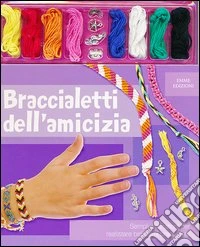 Braccialetti dell'amicizia. Ediz. illustrata. Con gadget libro