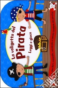 La valigetta del pirata. Leggi e gioca. Ediz. illustrata. Con gadget libro