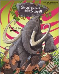 Caccia al mammut. Storie prima della storia. Ediz. illustrata. Vol. 1 libro
