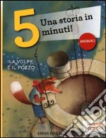 La volpe e il pozzo. Una storia in 5 minuti! Ediz. a colori libro