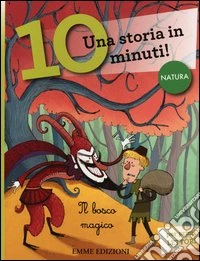 Il bosco magico. Una storia in 10 minuti! Ediz. illustrata libro