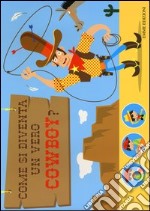 Tutto per giocare e travestirsi da cowboy. Creatubes. Ediz. illustrata. Con gadget libro