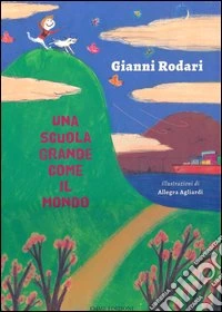 Una scuola grande come il mondo. Ediz. illustrata libro
