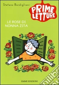 Le rose di nonna Zita. Ediz. illustrata libro