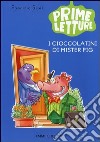 I cioccolatini di Mister Pig. Ediz. illustrata libro