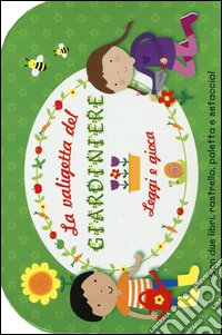 La valigetta del giardiniere. Leggi e gioca. Con gadget libro