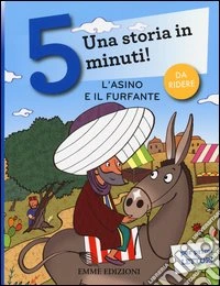 L'asino e il furfante. Una storia in 5 minuti! Ediz. illustrata libro
