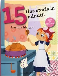 L'astuta Margot. Una storia in 15 minuti! Ediz. a colori libro