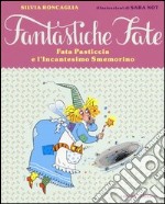 Fata Pasticcia e l'incantesimo smemorino. Ediz. illustrata libro