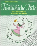 Fata Smeraldina a scuola di magia. Ediz. illustrata libro