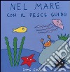 Nel mare con il pesce Guido. Ediz. illustrata libro