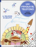 Il palazzo di gelato. Una favola al telefono. Ediz. illustrata libro