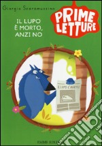 Il lupo è morto, anzi no. Ediz. illustrata libro