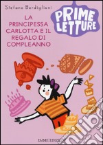 La principessa Carlotta e il regalo di compleanno. Ediz. a colori libro